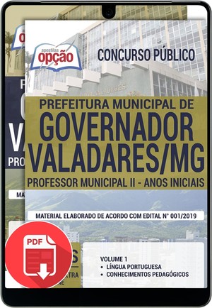 Apostila Concurso Prefeitura de Governador Valadares - PROFESSOR MUNICIPAL II - ANOS INICIAIS - Setembro/2019 |