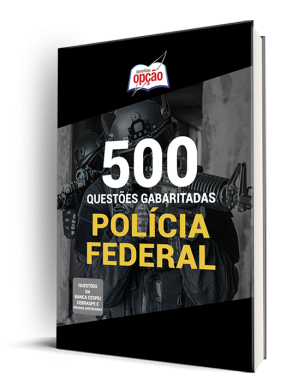 500 Questões PF (Agente Administrativo, Agente de Polícia, Escrivão de Polícia e Papiloscopista) - Gabaritadas