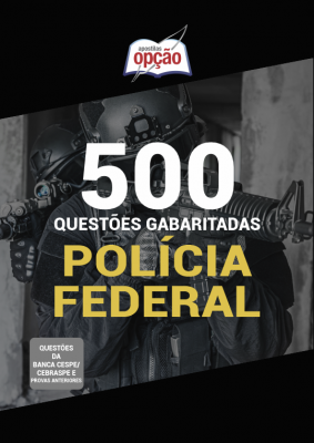 500 Questões PF (Agente Administrativo, Agente de Polícia, Escrivão de Polícia e Papiloscopista) - Gabaritadas