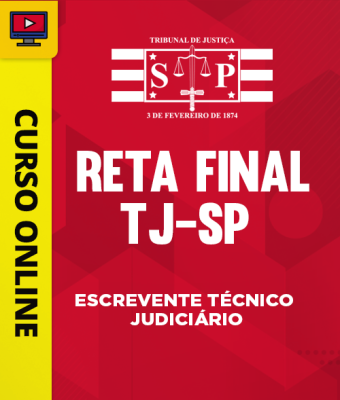 Curso Reta Final  TJ-SP - Escrevente Técnico Judiciário