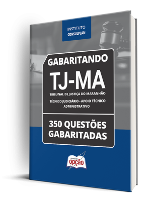 Caderno TJ-MA - Técnico Judiciário - Apoio Técnico Administrativo - 350 Questões Gabaritadas
