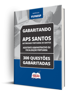 Caderno APS Santos - Técnico Portuário - Assistente Administrativo ou Fiscalização Portuária - 300 Questões Gabaritadas