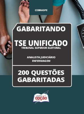 Caderno TSE Unificado - Analista Judiciário - Área: Apoio Especializado - Especialidade: Enfermagem - 200 Questões Gabaritadas em PDF
