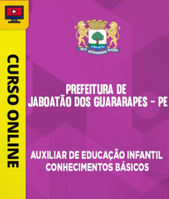 Curso Prefeitura de Jaboatão dos Guararapes - PE - Auxiliar Educacional - Auxiliar de Educação Infantil - Conhecimentos Básicos