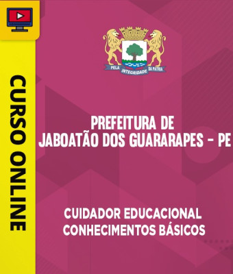 Curso Prefeitura de Jaboatão dos Guararapes - PE - Auxiliar Educacional - Cuidador Educacional - Conhecimentos Básicos