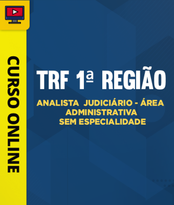 Curso TRF 1ª Região - Analista Judiciário - Área Administrativa - Sem Especialidade
