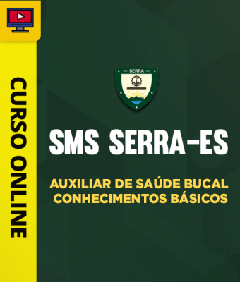 Curso SMS Serra-ES - Auxiliar de Saúde Bucal - Conhecimentos Básicos
