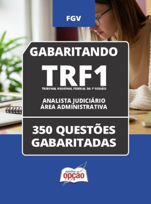 Caderno TRF1 - Analista Judiciário - Área Administrativa - 350 Questões Gabaritadas