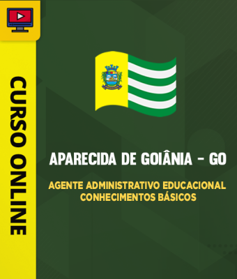 Curso Prefeitura de Aparecida de Goiânia - GO - Agente Administrativo Educacional - Conhecimentos Básicos
