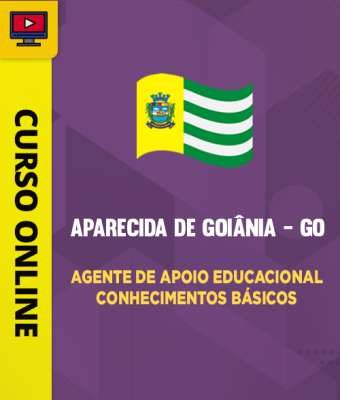 Curso Prefeitura de Aparecida de Goiânia - GO - Agente de Apoio Educacional - Conhecimentos Básicos