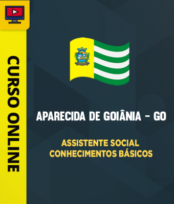 Curso Prefeitura de Aparecida de Goiânia - GO - Assistente Social - Conhecimentos Básicos