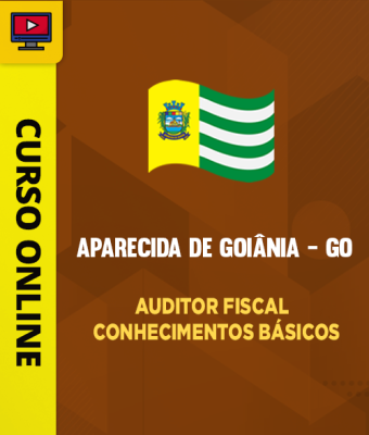 Curso Prefeitura de Aparecida de Goiânia - GO - Auditor Fiscal - Conhecimentos Básicos