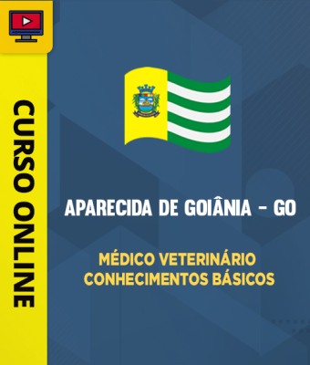 Curso Prefeitura de Aparecida de Goiânia - GO - Médico Veterinário - Conhecimentos Básicos