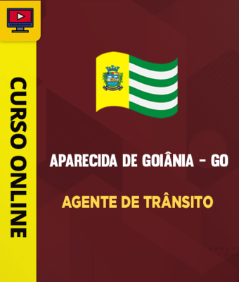 Curso Prefeitura de Aparecida de Goiânia - GO - Agente de Trânsito