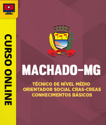 Curso Prefeitura de Machado-MG - Técnico de Nível Médio Orientador Social CRAS-CREAS - Conhecimentos Básicos