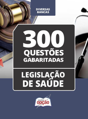 Caderno Legislação de Saúde - 300 Questões Gabaritadas