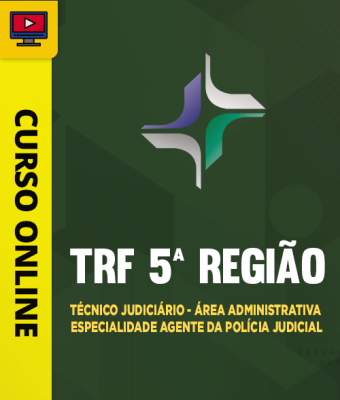 Curso TRF 5ª Região - Técnico Judiciário - Área Administrativa - Especialidade Agente da Polícia Judicial