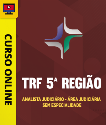 Curso TRF 5ª Região - Analista Judiciário - Área Judiciária - Sem Especialidade