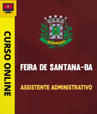 Curso Prefeitura de Feira de Santana-BA - Assistente Administrativo