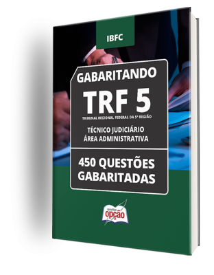 Caderno TRF-5 - Técnico Judiciário - Área Administrativa - 450 Questões Gabaritadas