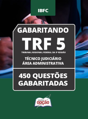 Caderno TRF-5 - Técnico Judiciário - Área Administrativa - 450 Questões Gabaritadas