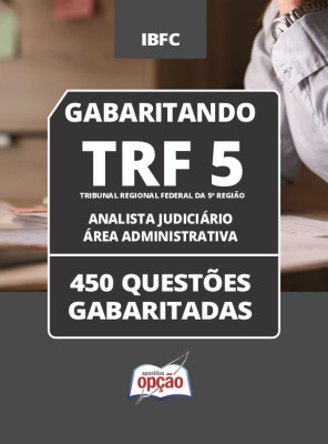 Caderno TRF-5 - Analista Judiciário - Área Administrativa - 450 Questões Gabaritadas