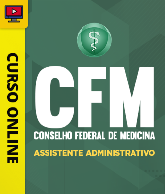 Curso Conselho Federal de Medicina CFM - Assistente Administrativo