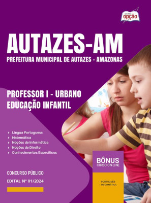 Apostila Prefeitura de Autazes - AM 2024 - Professor I - Urbano - Educação Infantil e Professor I - Rural - Educação Infantil