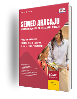 Apostila SEMED Aracaju 2024 - Professor - Pedagogia - Educação Infantil e do 1º ao 5º ano do Ensino Fundamental