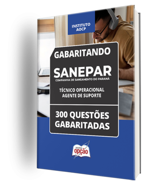 Caderno SANEPAR - Técnico Operacional - Agente de Suporte - 300 Questões Gabaritadas