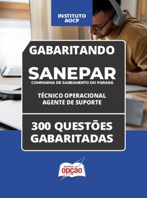 Caderno SANEPAR - Técnico Operacional - Agente de Suporte - 300 Questões Gabaritadas em PDF