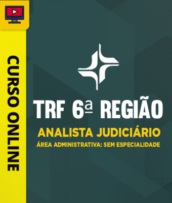 Curso TRF 6ª Região - Analista Judiciário - Área Administrativa - Sem Especialidade