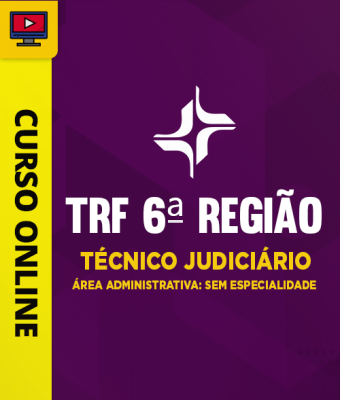 Curso TRF 6ª Região - Técnico Judiciário - Área Administrativa - Sem Especialidade