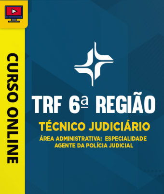 Curso TRF 6ª Região - Técnico Judiciário - Área Administrativa - Especialidade Agente da Polícia Judicial