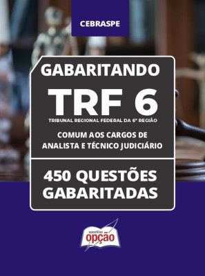 Caderno TRF-6 - Comum aos Cargos de Analista e Técnico Judiciário - 450 Questões Gabaritadas