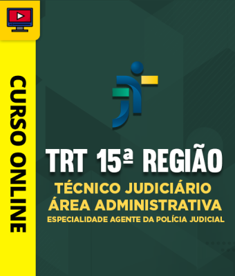 Curso TRT 15ª Região - Técnico Judiciário - Área Administrativa - Especialidade Agente da Polícia Judicial