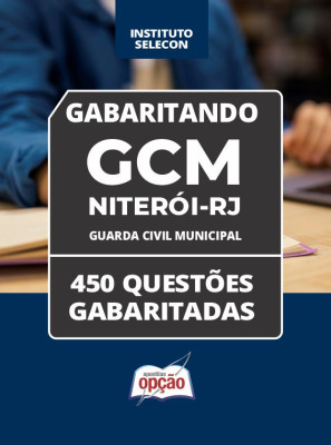 Caderno GCM NITEROI - RJ - Guarda Civil Municipal - 450 Questões Gabaritadas