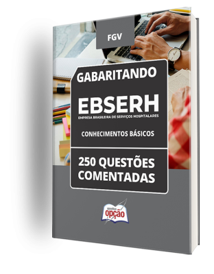 Caderno EBSERH - Conhecimentos Básicos - 250 Questões Comentadas