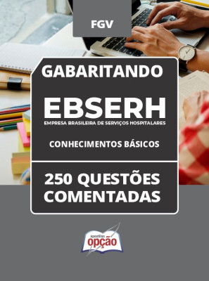 Caderno EBSERH - Conhecimentos Básicos - 250 Questões Comentadas