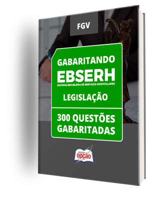 Caderno EBSERH - Legislação - 300 Questões Gabaritadas