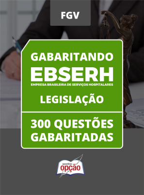 Caderno EBSERH - Legislação - 300 Questões Gabaritadas