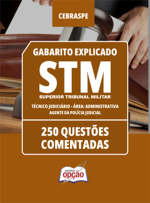 Caderno STM - Técnico Judiciário - Área: Administrativa - Agente da Polícia Judicial - 250 Questões Comentadas